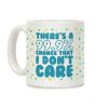 There's A 99.9% Chance That I Don't Care Coffee Mug