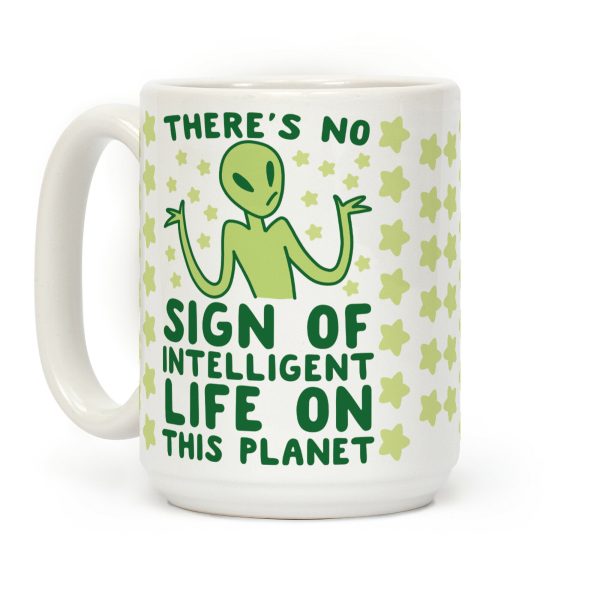 There's No Sign of Intelligent Life on this Planet Coffee Mug There's No Sign of Intelligent Life on this Planet Coffee Mug