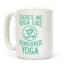 There's No Yoga Like Hungover Yoga Coffee Mug There's No Yoga Like Hungover Yoga Coffee Mug