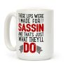 These Lips Were Made For Sassin' Coffee Mug These Lips Were Made For Sassin' Coffee Mug