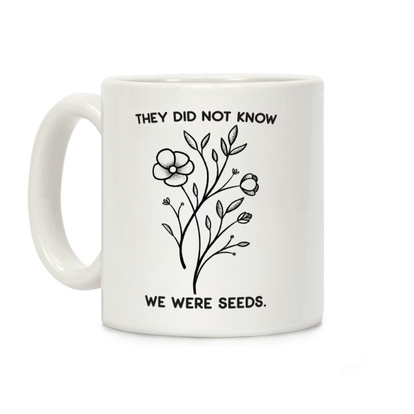 They Did Not Know We Were Seeds Wildflowers Coffee Mug They Did Not Know We Were Seeds Wildflowers Coffee Mug