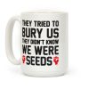 They Tried To Bury Us They Didn't Know We Were Seeds Coffee Mug They Tried To Bury Us They Didn't Know We Were Seeds Coffee Mug