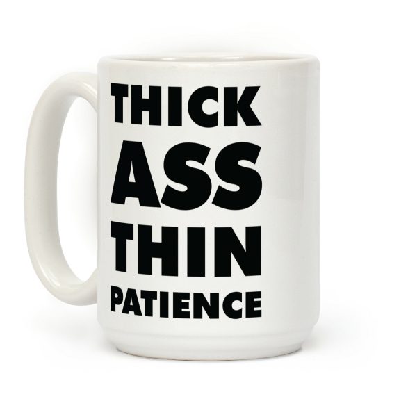 Thick Ass Thin Patience Coffee Mug Thick Ass Thin Patience Coffee Mug