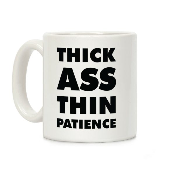 Thick Ass Thin Patience Coffee Mug Thick Ass Thin Patience Coffee Mug