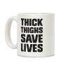 Thick Thighs Save Lives Coffee Mug