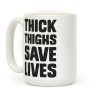 Thick Thighs Save Lives Coffee Mug