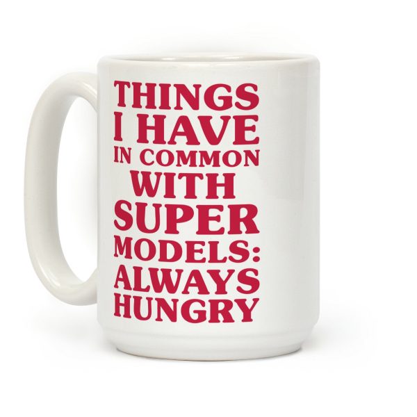 Things I have In Common With Supermodels Coffee Mug