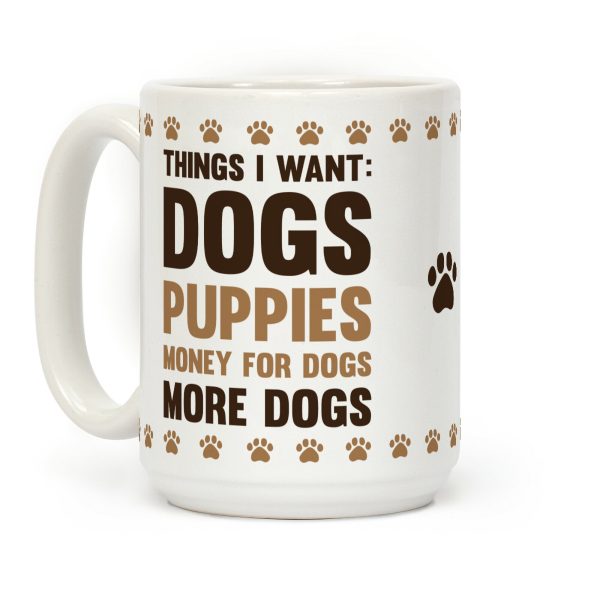 Things I Want: Dogs Coffee Mug Things I Want: Dogs Coffee Mug