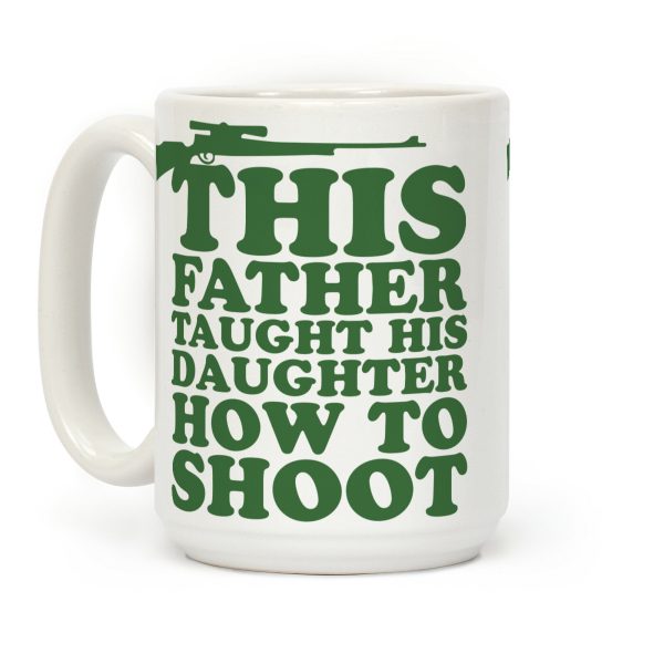 This Father Taught His Daughter How to Shoot Coffee Mug This Father Taught His Daughter How to Shoot Coffee Mug