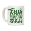This Father Taught His Daughter How to Shoot Coffee Mug This Father Taught His Daughter How to Shoot Coffee Mug