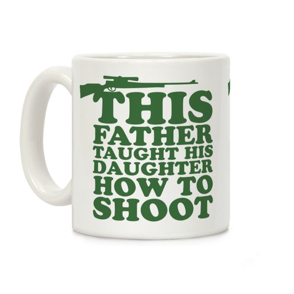 This Father Taught His Daughter How to Shoot Coffee Mug This Father Taught His Daughter How to Shoot Coffee Mug
