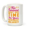 This Feminist Doesn't Have Time For Your Patriarchy Malarkey Coffee Mug This Feminist Doesn't Have Time For Your Patriarchy Malarkey Coffee Mug