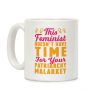 This Feminist Doesn't Have Time For Your Patriarchy Malarkey Coffee Mug This Feminist Doesn't Have Time For Your Patriarchy Malarkey Coffee Mug
