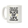 This Is My Casual Slice Of Life Cosplay Coffee Mug This Is My Casual Slice Of Life Cosplay Coffee Mug