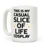 This Is My Casual Slice Of Life Cosplay Coffee Mug This Is My Casual Slice Of Life Cosplay Coffee Mug