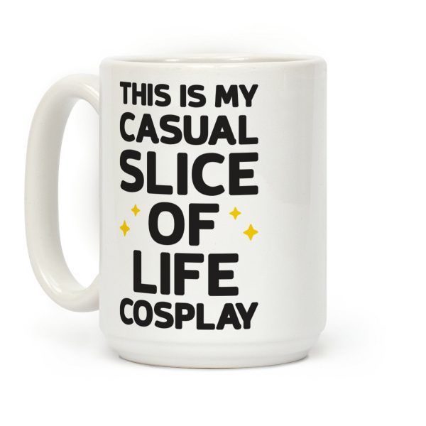 This Is My Casual Slice Of Life Cosplay Coffee Mug This Is My Casual Slice Of Life Cosplay Coffee Mug