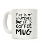 This Is My Whatever Day It Is Coffee Mug Coffee Mug This Is My Whatever Day It Is Coffee Mug Coffee Mug