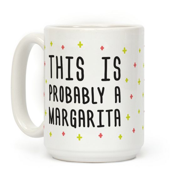 This Is Probably A Margarita Coffee Mug This Is Probably A Margarita Coffee Mug
