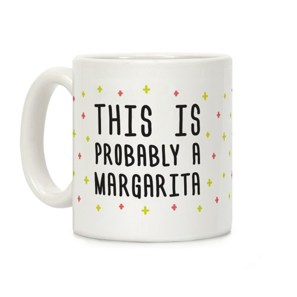 This Is Probably A Margarita Coffee Mug This Is Probably A Margarita Coffee Mug