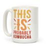 This is Probably Kombucha Coffee Mug This is Probably Kombucha Coffee Mug