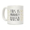 This Is Probably Queso Coffee Mug This Is Probably Queso Coffee Mug
