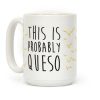 This Is Probably Queso Coffee Mug This Is Probably Queso Coffee Mug
