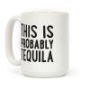 This Is Probably Tequila Coffee Mug