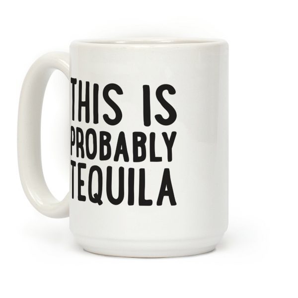 This Is Probably Tequila Coffee Mug
