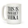 This Is Probably Vodka Coffee Mug