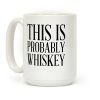 This Is Probably Whiskey Coffee Mug This Is Probably Whiskey Coffee Mug