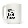 This Is The Bad Place Coffee Mug This Is The Bad Place Coffee Mug