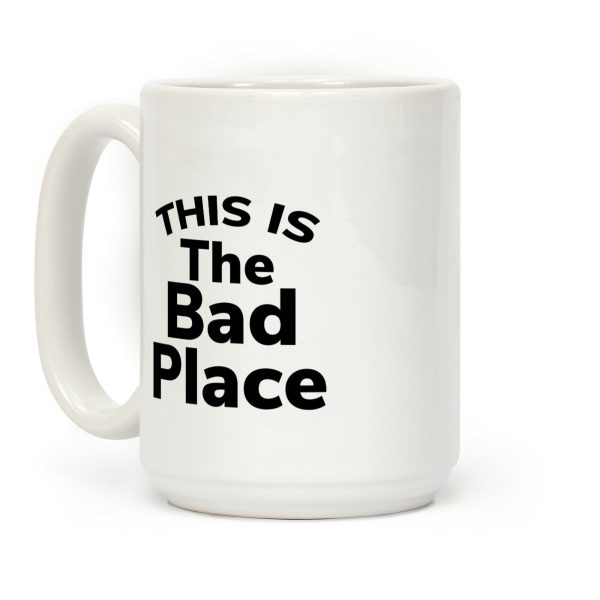 This Is The Bad Place Coffee Mug This Is The Bad Place Coffee Mug