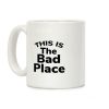 This Is The Bad Place Coffee Mug This Is The Bad Place Coffee Mug