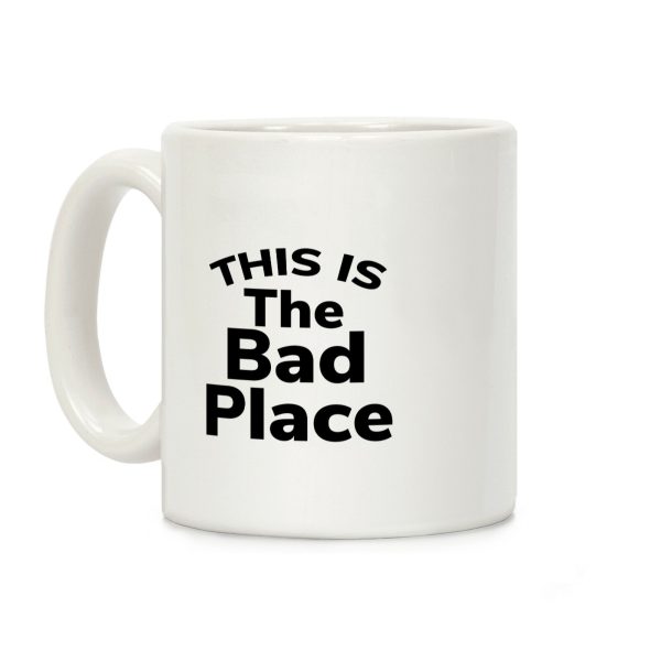 This Is The Bad Place Coffee Mug This Is The Bad Place Coffee Mug