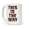 This Is The Way Coffee Mug This Is The Way Coffee Mug