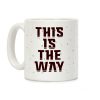 This Is The Way Coffee Mug This Is The Way Coffee Mug