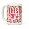 This Is What A Feminist Looks Like Coffee Mug This Is What A Feminist Looks Like Coffee Mug