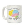 This Is Your Brain On Mugs Coffee Mug This Is Your Brain On Mugs Coffee Mug