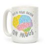 This Is Your Brain On Mugs Coffee Mug This Is Your Brain On Mugs Coffee Mug