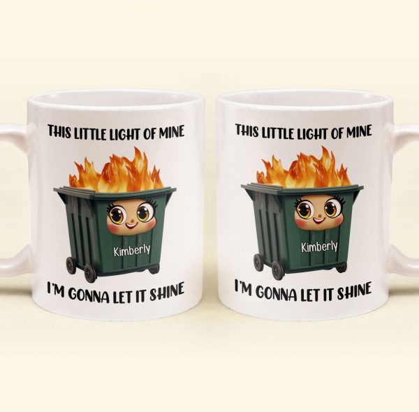 This Little Light Of Mine, Dumpster Fire, Funny Self Gift - Personalized Mug
