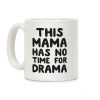 This Mama Has No Time For Drama Coffee Mug This Mama Has No Time For Drama Coffee Mug