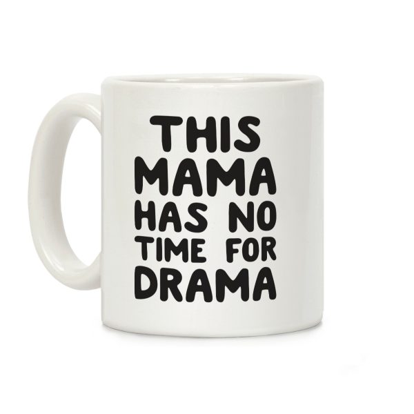 This Mama Has No Time For Drama Coffee Mug This Mama Has No Time For Drama Coffee Mug