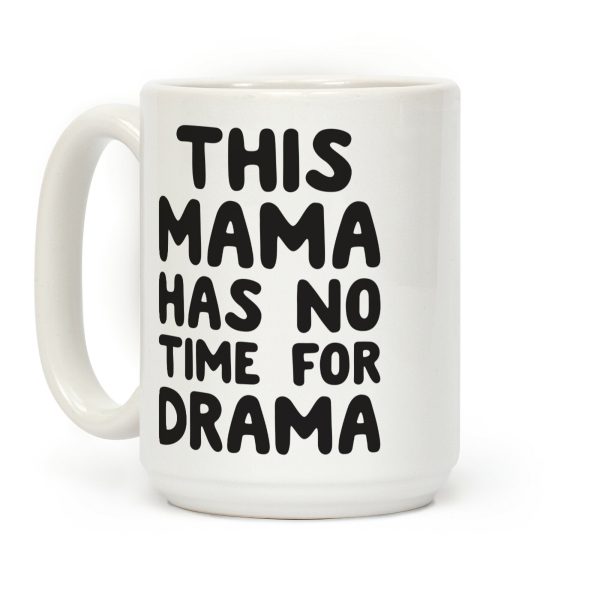 This Mama Has No Time For Drama Coffee Mug This Mama Has No Time For Drama Coffee Mug