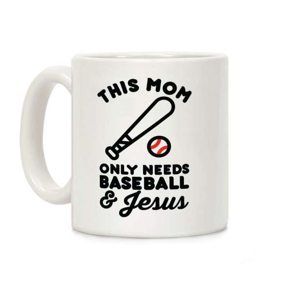 This Mom only Needs Baseball and Jesus Coffee Mug