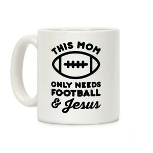 This Mom Only Needs Football and Jesus Coffee Mug