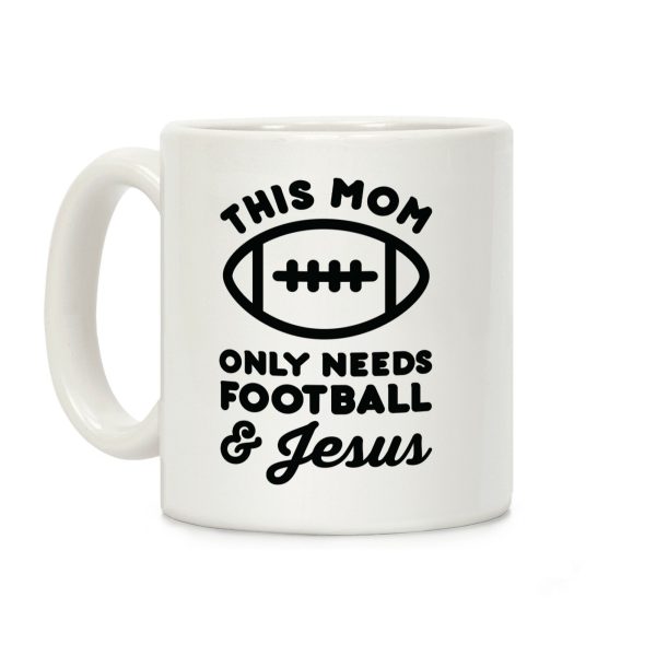This Mom Only Needs Football and Jesus Coffee Mug This Mom Only Needs Football and Jesus Coffee Mug