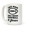 This Mom Only Needs Football and Jesus Coffee Mug This Mom Only Needs Football and Jesus Coffee Mug