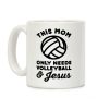 This Mom Only Needs Volleyball and Jesus Coffee Mug This Mom Only Needs Volleyball and Jesus Coffee Mug