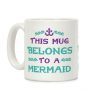 This Mug Belongs to a Mermaid Coffee Mug This Mug Belongs to a Mermaid Coffee Mug