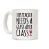 This Teacher Needs a Glass After Class Coffee Mug This Teacher Needs a Glass After Class Coffee Mug